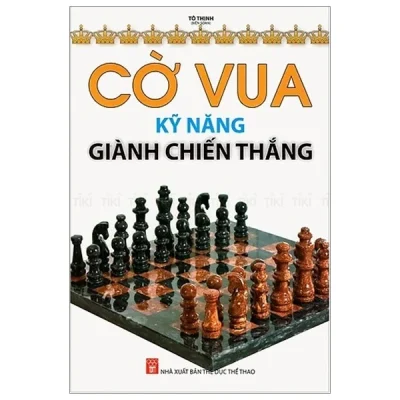 Cờ Vua – Kỹ Năng Giành Chiến Thắng (2018) – Tô Thịnh