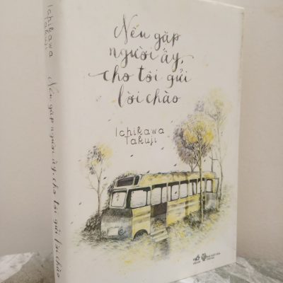 [Phiên Chợ Sách Cũ] Nếu Gặp Người Ấy, Cho Tôi Gửi Lời Chào (2014) - Ichikawa Takuji S1911
