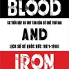 Blood And Iron – Sự Trỗi Dậy Và Suy Tàn Của Đế Chế Thứ 2 – Lịch Sử Đế Quốc Đức (1871-1918) – Katja Hoyer