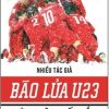 Bão Lửa U23 – Thường Châu Tuyết Trắng (2018) – Nhiều Tác Giả