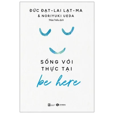 Be Here - Sống Với Thực Tại (2024) - Đạt Lai Lạt Ma, Noriyuki Ueda