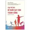 Làm Thế Nào Để Nuôi Dạy Con Thành Công (2020) - Estter Wojcicki