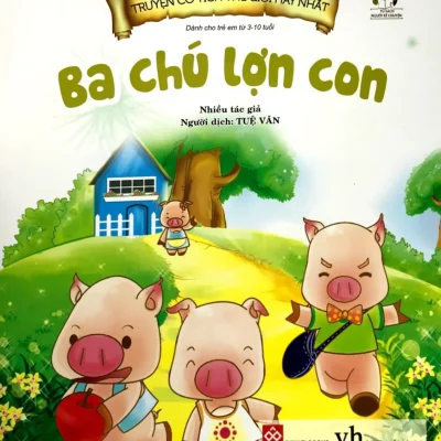 Truyện Cổ Tích Thế Giới Hay Nhất - Ba Chú Lợn Con (2018) - Nhiều Tác Giả