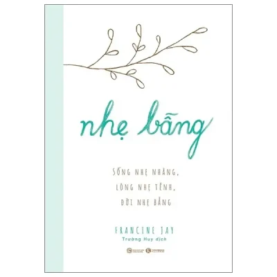 Nhẹ Bẫng - Sống Nhẹ Nhàng, Lòng Nhẹ Tênh, Đời Nhẹ Bẫng (2020) - Francine Jay
