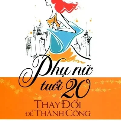 Phụ Nữ Tuổi 20 Thay Đổi Để Thành Công (2015) - Trương Oánh