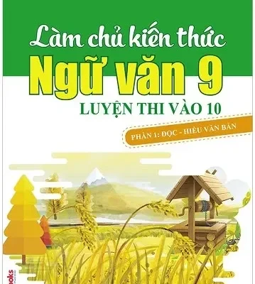 Làm Chủ Kiến Thức Ngữ Văn 9 Luyện Thi Vào 10 - Phần 1: Đọc - Hiểu Văn Bản (2018) - Phạm Trung Tình