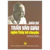 Nghe Thầy Kể Chuyện - Giáo Sư Trần Văn Giàu (2011) - Nguyễn Phan Quang