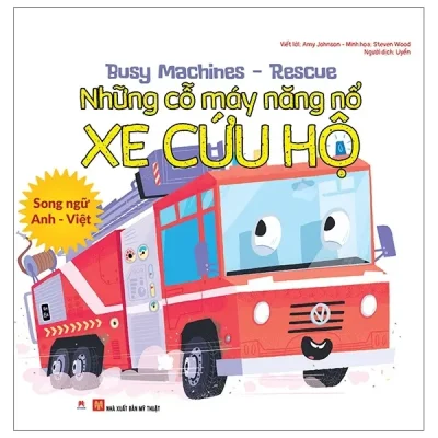 Busy Machines - Rescue: Những Cỗ Máy Năng Nổ - Xe Cứu Hộ (Song Ngữ Anh - Việt) (2021) - Amy Johnson, Steven Wood