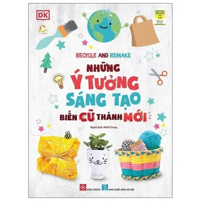 Recycle And Remake - Những Ý Tưởng Sáng Tạo Biến Cũ Thành Mới (2021) - DK