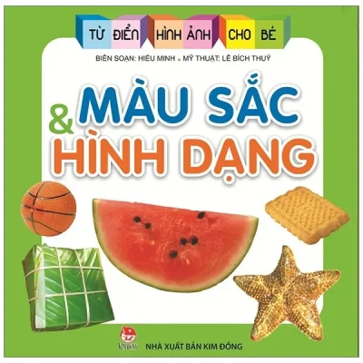 Từ Điển Hình Ảnh Cho Bé - Màu Sắc Và Hình Dạng (2019) - Lê Bích Thuỷ, Hiếu Minh
