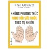 Những Phương Thức Phục Hồi Sức Khỏe Theo Tự Nhiên (2024) - Nishi Katsuzo