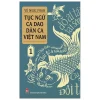 Tục Ngữ - Ca Dao - Dân Ca Việt Nam 1 (2021) - Vũ Ngọc Phan