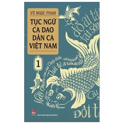 Tục Ngữ - Ca Dao - Dân Ca Việt Nam 1 (2021) - Vũ Ngọc Phan