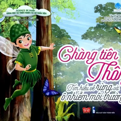 Science Of Fairy - Khoa Học Và Thiên Nhiên Xứ Sở Thần Tiên - Chàng Tiên Thông- Tìm Hiểu Về Rừng Và Ô Nhiễm Môi Trường (2017) - Mei Rini