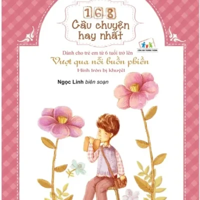 168 Câu Chuyện Kỹ Năng Sống Cho Học Sinh- Vượt qua nỗi buồn phiền - Hình tròn bị khuyết (2018) - Ngọc Linh