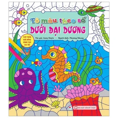 Tô Màu Theo Số - Dưới Đại Dương - Phát Triển Khả Năng Sáng Tạo Cho Trẻ (2019) - Lizzy Doyle