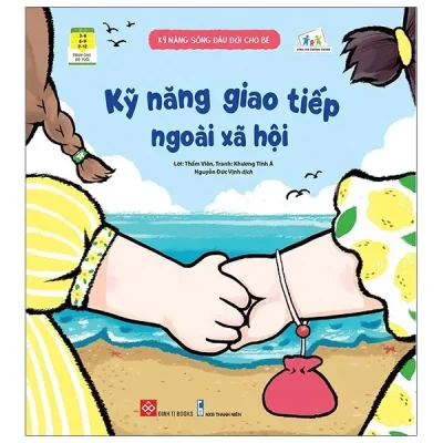 Kỹ Năng Sống Đầu Đời Cho Bé - Kỹ Năng Giao Tiếp Ngoài Xã Hội (2021) - Thẩm Viên, Khương Tĩnh Á