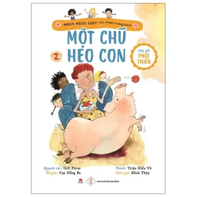 Molly, Milly, Lilly - Câu Chuyện Trưởng Thành - Tập 2: Một Chú Heo Con (2020) - Gill PittarTruyện: Cao Hồng BaTranh: Triệu Hiểu Vũ