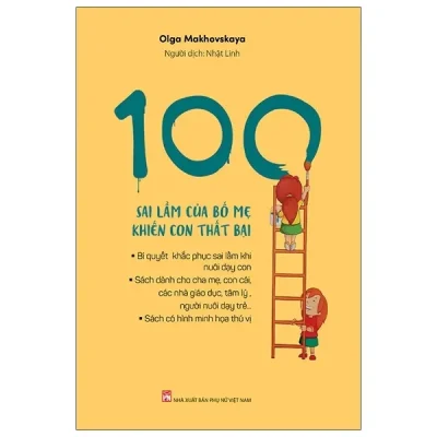 100 Sai Lầm Của Bố Mẹ Khiến Con Thất Bại (2020) - Olga Makhovskaya