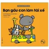 Cùng Chơi Với Gấu Con - Bạn Gấu Con Làm Tài Xế (0-3) (2020) - Ken Wakayama, Hisashi Mori, Yoshiomi Wada