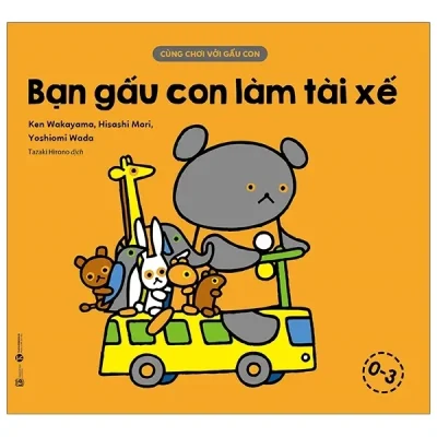 Cùng Chơi Với Gấu Con - Bạn Gấu Con Làm Tài Xế (0-3) (2020) - Ken Wakayama, Hisashi Mori, Yoshiomi Wada