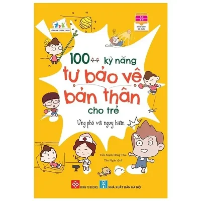 100++ Kỹ Năng Tự Bảo Vệ Bản Thân Cho Trẻ - Ứng Phó Với Nguy Hiểm (2022) - Tiểu Mạch Đông Thái