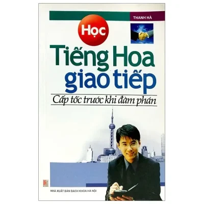 Học Tiếng Hoa Giao Tiếp Cấp Tốc Trước Khi Đàm Phán (2010) - Thanh Hà