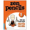 Zen Pencils 1 - Biếm Họa Danh Ngôn Truyền Cảm Hứng (2019) - Gavin Aling Than