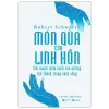 Món Quà Của Linh Hồn - Sức Mạnh Chữa Lành Của Những Thử Thách Trong Cuộc Sống (2021) - Robert Schwartz