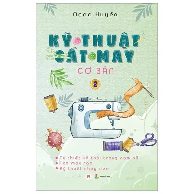 Kỹ Thuật Cắt May Cơ Bản - Tập 2 - tự Thiết Kế Thời Trang Nam Nữ - Tạo Mẫu Rập - Kỹ Thuật Nhảy Size (2024) - Ngọc Huyền