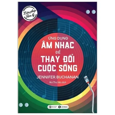Liệu Pháp Tâm Lý - Ứng Dụng Âm Nhạc Để Thay Đổi Cuộc Sống (2020) - Jennifer Buchanan