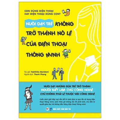 Nuôi Dạy Trẻ Không Trở Thành Nô Lệ Của Điện Thoại Thông Minh (2020) - Yoshihiko Morotomi