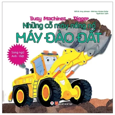 Busy Machines - Digger: Những Cỗ Máy Năng Nổ - Máy Đào Đất (Song Ngữ Anh - Việt) (2021) - Amy Johnson, Kirsten Collier
