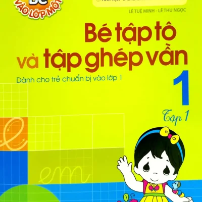 Bé Vào Lớp Một - Tập Tô Tập Ghép Vần Tập 1 (2018) - Lê Tuệ Minh, Lê Thu Ngọc