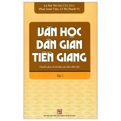 Văn Học Dân Gian Tiền Giang (Tuyển Chọn Từ Tài Liệu Sưu Tầm Điền Dã) - Tập 2 (2019) - La Mai Thi Gia, Phan Xuân Viện, Lê Thị Thanh Vy