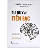 Tư Duy Về Tiền Bạc - Những Lựa Chọn Tài Chính Đúng Đắn Và Sáng Suốt Hơn (2022) - Jonathan Clements