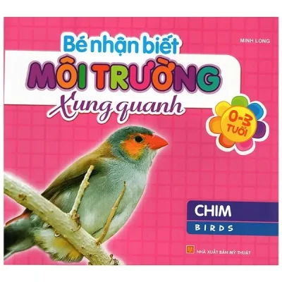 Bé Nhận Biết Môi Trường Xung Quanh (0-3 tuổi) Chim (2014) - Nhiều Tác Giả