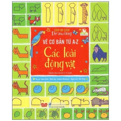 Step By Step Drawing - Vẽ Cơ Bản Từ A-Z - Các Loài Động Vật (2018) - Fiona Watt