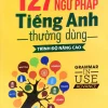127 Chủ Điểm Ngữ Pháp Tiếng Anh Thường Dùng - Trình Độ Nâng Cao (2018) - Thiên Phúc