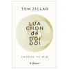 Lựa Chọn Để Đổi Đời (2019) - Tom Ziglar