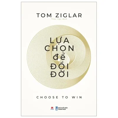Lựa Chọn Để Đổi Đời (2019) - Tom Ziglar