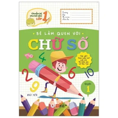 Chuẩn Bị Cho Bé Vào Lớp 1 - Bé Làm Quen Với Chữ Số (Quyển 1) (2020) - Hải Yến
