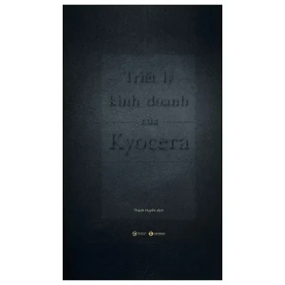 Triết Lý Kinh Doanh Của Kyocera (2024) - Inamori Kazuo