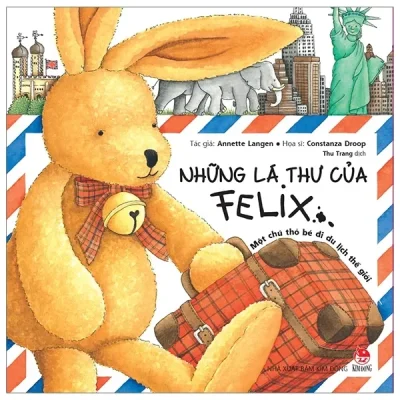 Những Lá Thư Của Felix - Một Chú Thỏ Bé Đi Du Lịch Thế Giới (2019) - Annette Langen, Constanza Droop