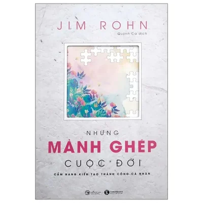 Những Mảnh Ghép Cuộc Đời - Cẩm Nang Kiến Tạo Thành Công Cá Nhân (2025) - Jim Rohn