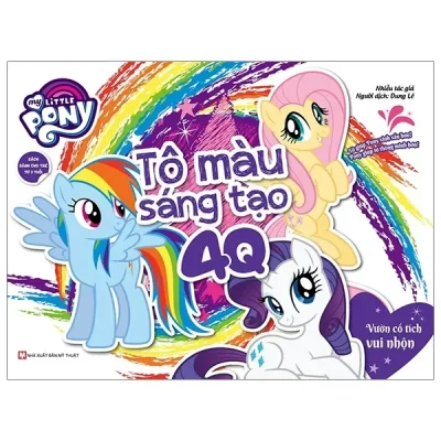 My Little Pony - Tập Tô Màu Sáng Tạo 4Q - Vườn Cổ Tích Vui Nhộn (2018) - Nhiều Tác Giả