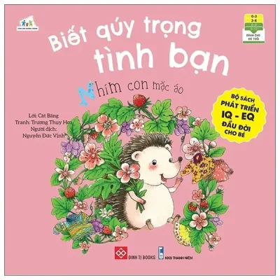 Sách Phát Triển IQ - EQ Đầu Đời Cho Bé - Biết Quý Trọng Tình Bạn - Nhím Con Mặc Áo (2021) - Cát Băng, Trương Thụy Hoa