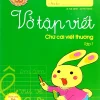 Tủ Sách Bé Vào Lớp 1 - Vở Tập Viết Chữ Cái Viết Thường (Tập 1) (2019) - Lê Tuệ Minh, Lê Thu Ngọc
