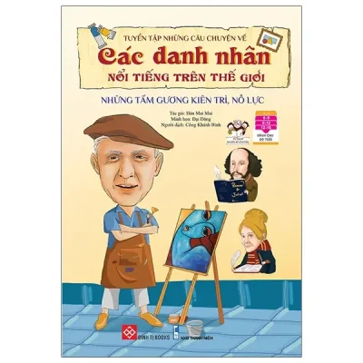 Tuyển Tập Những Câu Chuyện Về Các Danh Nhân Nổi Tiếng Trên Thế Giới - Những Tấm Gương Kiên Trì, Nỗ Lực (2022) - Hàn Mai Mai, Đại Đăng