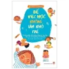 Để Việc Học Không Làm Khó Trẻ - Phương Pháp Bồi Dưỡng Năng Lực Học Tập Đặc Biệt Từ Chuyên Gia Nhật Bản (2019) - Masanobu Takahama
